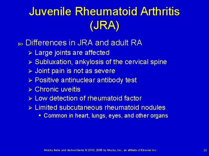 Juvenile Rheumatoid Arthritis (JRA) Differences in JRA and adult RA Large joints are affected