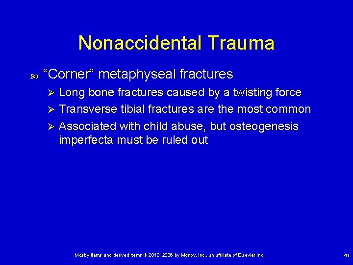 Nonaccidental Trauma “Corner” metaphyseal fractures Long bone fractures caused by a twisting force Ø