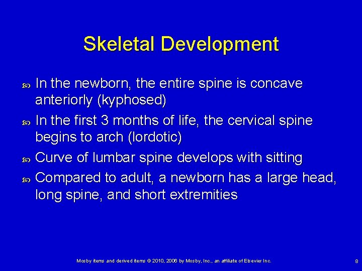 Skeletal Development In the newborn, the entire spine is concave anteriorly (kyphosed) In the