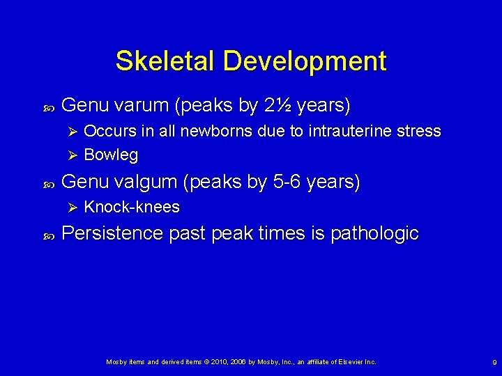 Skeletal Development Genu varum (peaks by 2½ years) Occurs in all newborns due to