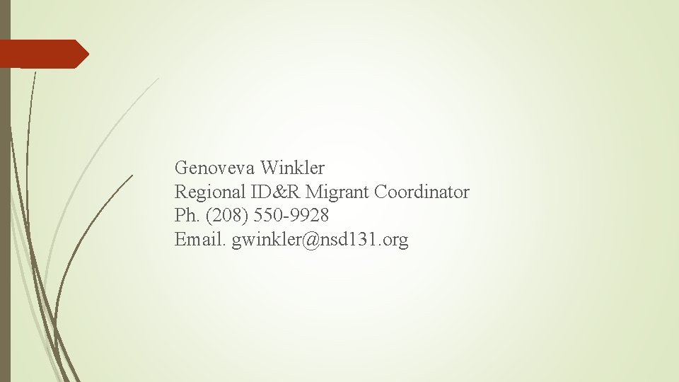 Genoveva Winkler Regional ID&R Migrant Coordinator Ph. (208) 550 -9928 Email. gwinkler@nsd 131. org