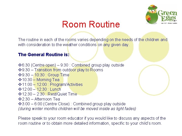 Room Routine The routine in each of the rooms varies depending on the needs