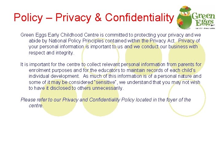 Policy – Privacy & Confidentiality Green Eggs Early Childhood Centre is committed to protecting