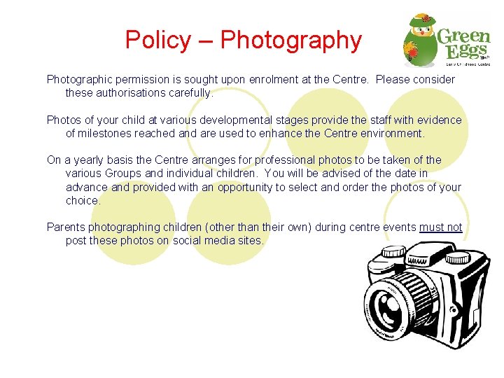 Policy – Photography Photographic permission is sought upon enrolment at the Centre. Please consider