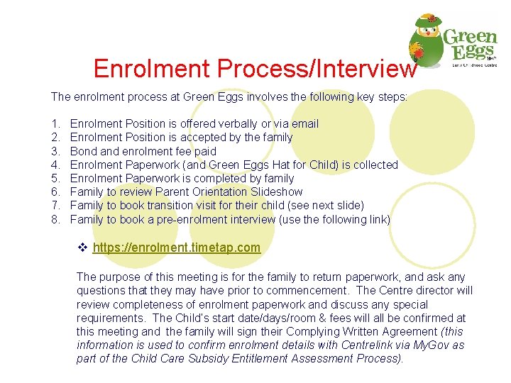 Enrolment Process/Interview The enrolment process at Green Eggs involves the following key steps: 1.