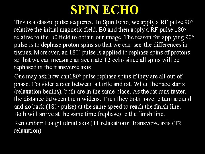 SPIN ECHO This is a classic pulse sequence. In Spin Echo, we apply a