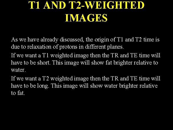 T 1 AND T 2 -WEIGHTED IMAGES As we have already discussed, the origin