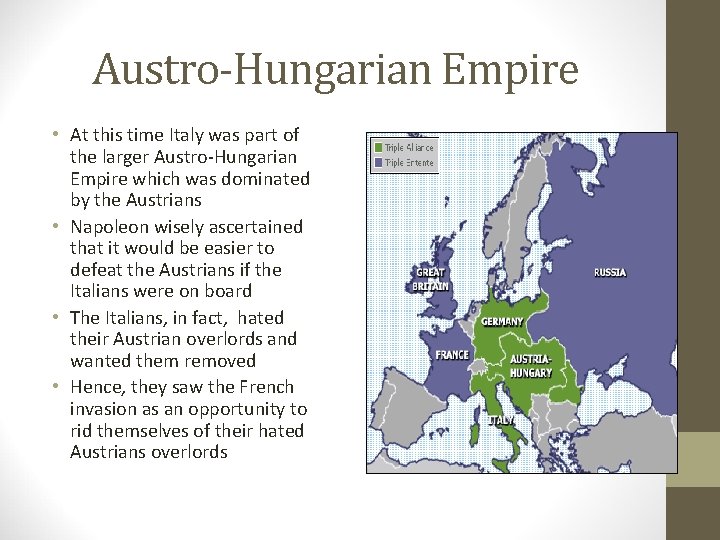 Austro-Hungarian Empire • At this time Italy was part of the larger Austro-Hungarian Empire