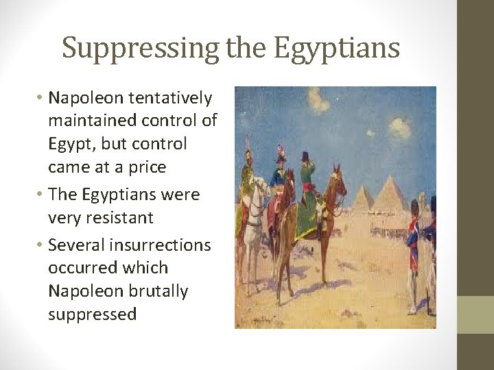 Suppressing the Egyptians • Napoleon tentatively maintained control of Egypt, but control came at
