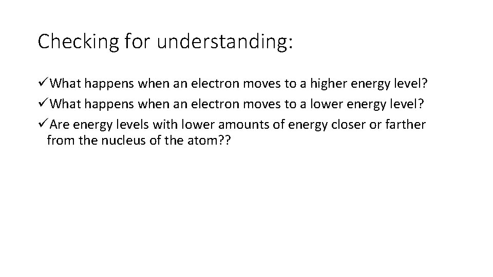 Checking for understanding: üWhat happens when an electron moves to a higher energy level? Checking for understanding: üWhat happens when an electron moves to a higher energy level?