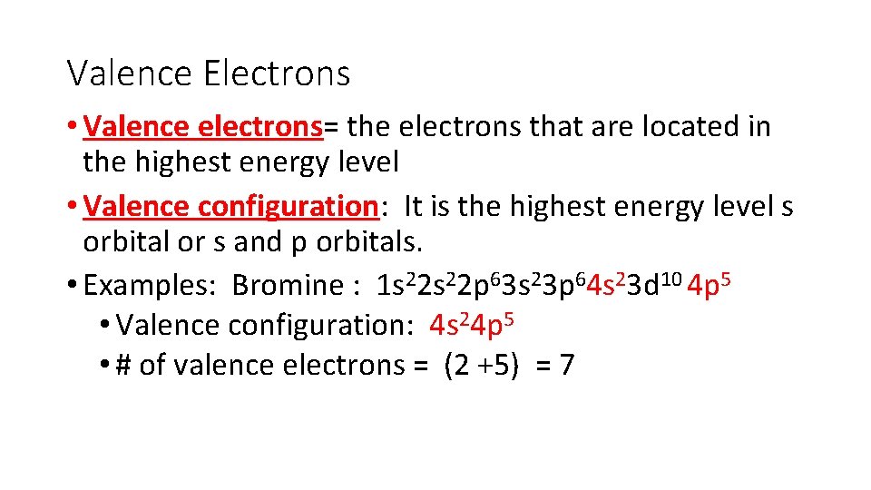 Valence Electrons • Valence electrons= the electrons that are located in the highest energy Valence Electrons • Valence electrons= the electrons that are located in the highest energy