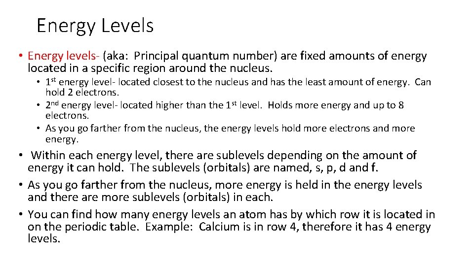 Energy Levels • Energy levels- (aka: Principal quantum number) are fixed amounts of energy Energy Levels • Energy levels- (aka: Principal quantum number) are fixed amounts of energy