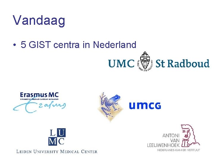 Vandaag • 5 GIST centra in Nederland 