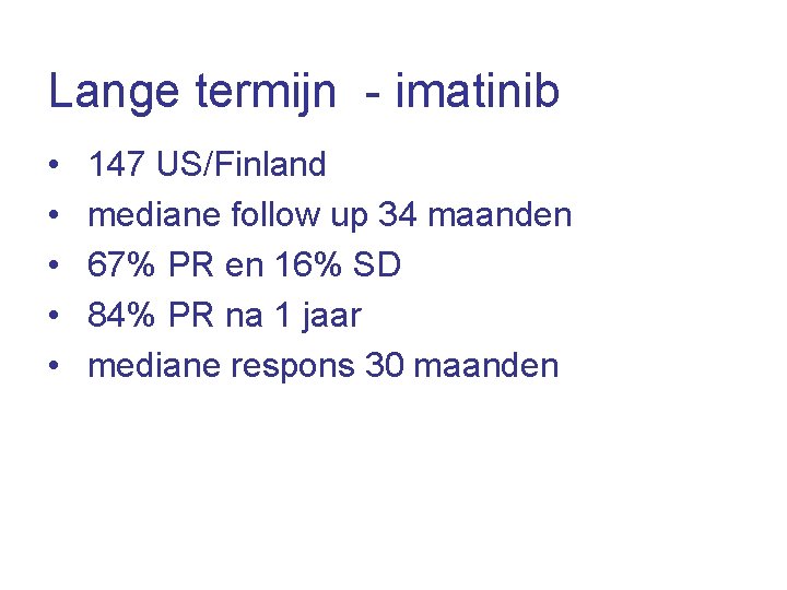 Lange termijn - imatinib • • • 147 US/Finland mediane follow up 34 maanden