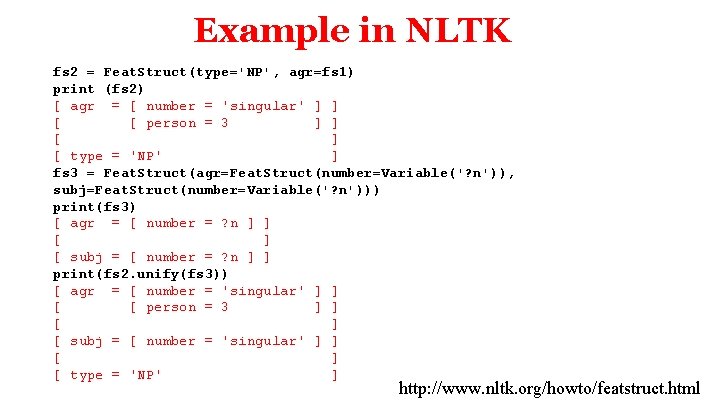 Example in NLTK fs 2 = Feat. Struct(type='NP', agr=fs 1) print (fs 2) [
