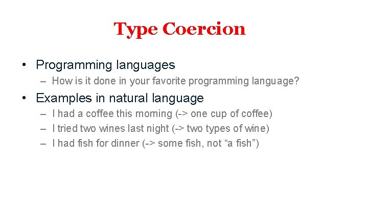 Type Coercion • Programming languages – How is it done in your favorite programming