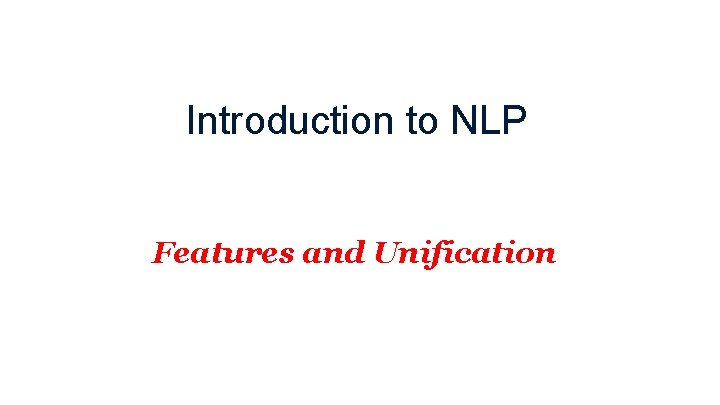 Introduction to NLP Features and Unification 