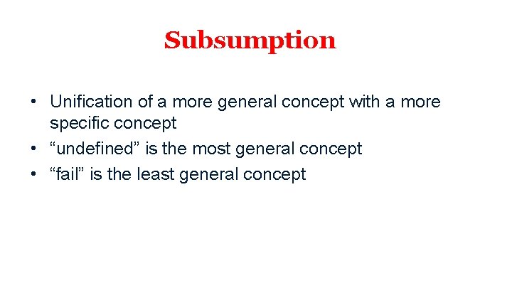 Subsumption • Unification of a more general concept with a more specific concept •