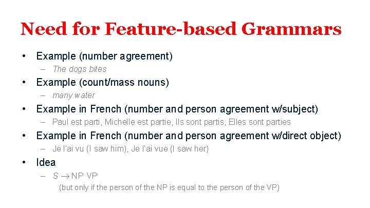 Need for Feature-based Grammars • Example (number agreement) – The dogs bites • Example