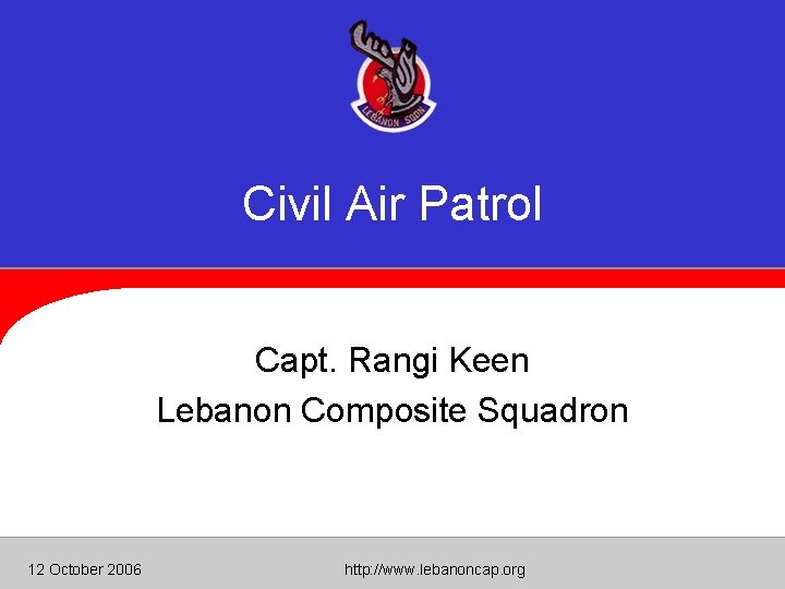 Civil Air Patrol Capt. Rangi Keen Lebanon Composite Squadron 12 October 2006 http: //www.