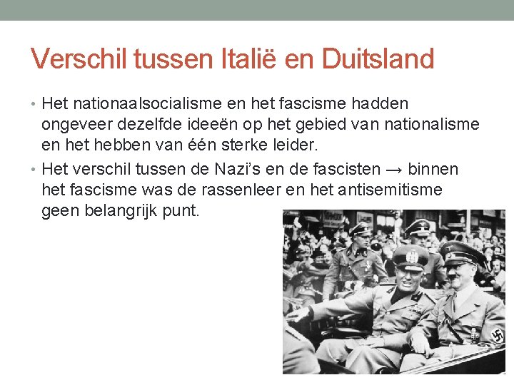 Verschil tussen Italië en Duitsland • Het nationaalsocialisme en het fascisme hadden ongeveer dezelfde