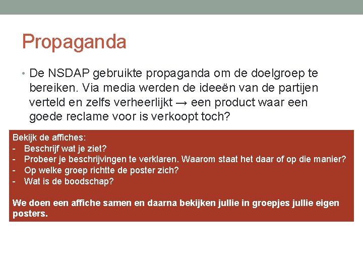 Propaganda • De NSDAP gebruikte propaganda om de doelgroep te bereiken. Via media werden