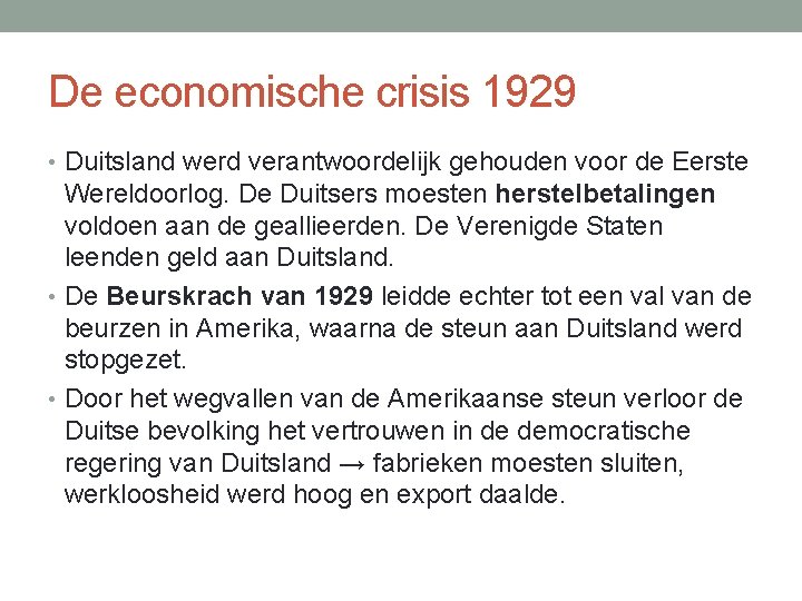 De economische crisis 1929 • Duitsland werd verantwoordelijk gehouden voor de Eerste Wereldoorlog. De