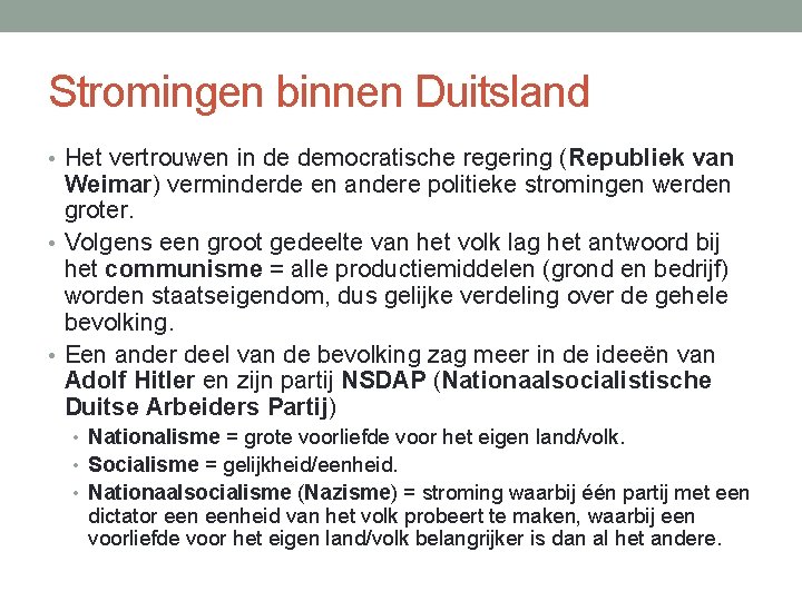 Stromingen binnen Duitsland • Het vertrouwen in de democratische regering (Republiek van Weimar) verminderde