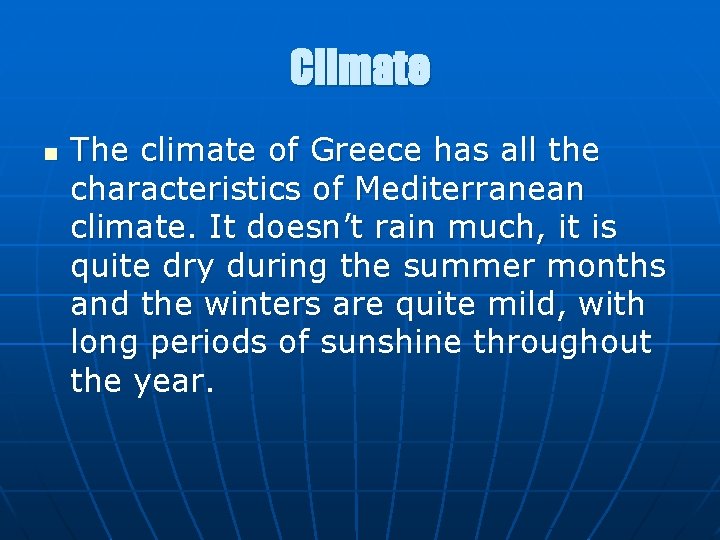 Climate n The climate of Greece has all the characteristics of Mediterranean climate. It