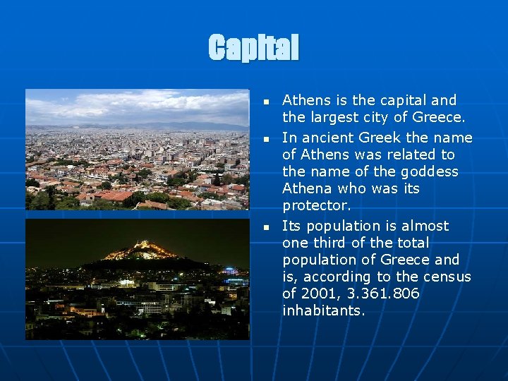 Capital n n n Athens is the capital and the largest city of Greece.