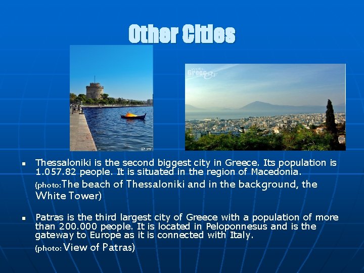 Other Cities n Thessaloniki is the second biggest city in Greece. Its population is