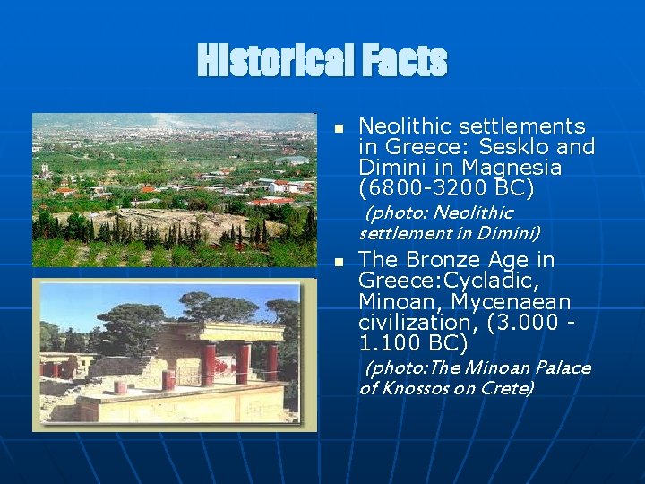 Historical Facts n Neolithic settlements in Greece: Sesklo and Dimini in Magnesia (6800 -3200