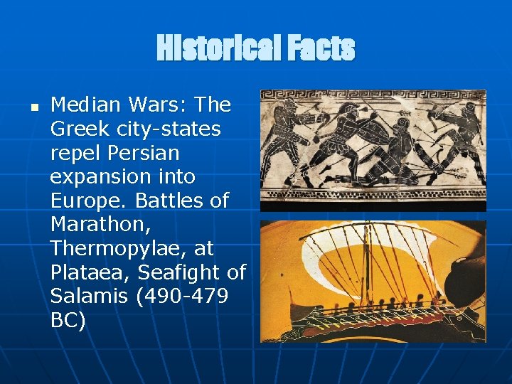 Historical Facts n Median Wars: The Greek city-states repel Persian expansion into Europe. Battles