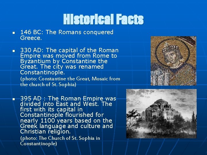 Historical Facts n n n 146 BC: The Romans conquered Greece. 330 AD: The