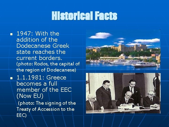 Historical Facts n n 1947: With the addition of the Dodecanese Greek state reaches