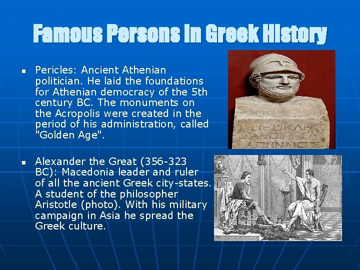 Famous Persons in Greek History n n Pericles: Ancient Athenian politician. He laid the