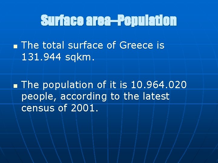 Surface area–Population n n The total surface of Greece is 131. 944 sqkm. The