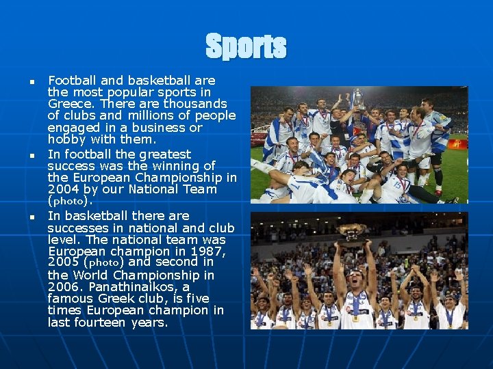 Sports n n n Football and basketball are the most popular sports in Greece.