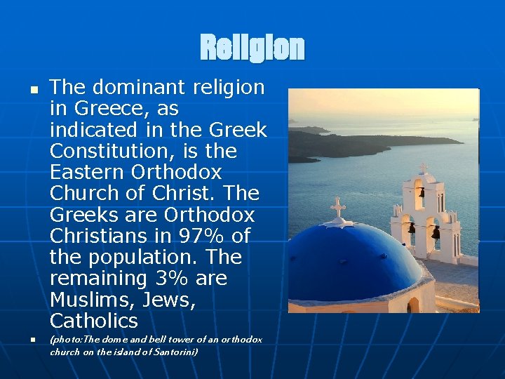 Religion n n The dominant religion in Greece, as indicated in the Greek Constitution,