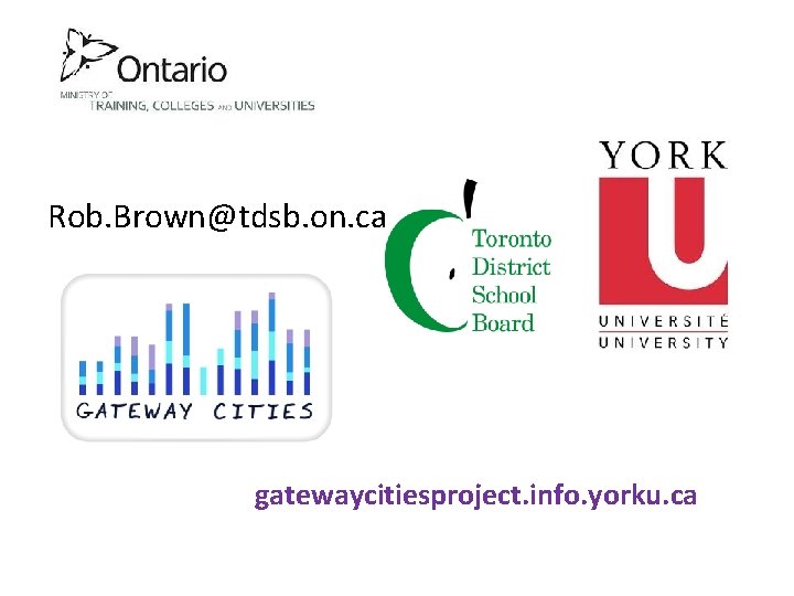 Rob. Brown@tdsb. on. ca gatewaycitiesproject. info. yorku. ca 