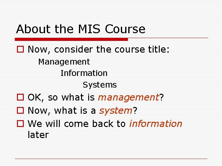 About the MIS Course o Now, consider the course title: Management Information Systems o