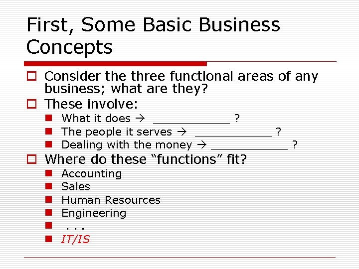 First, Some Basic Business Concepts o Consider the three functional areas of any business;