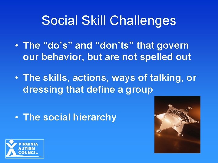 Social Skill Challenges • The “do’s” and “don’ts” that govern our behavior, but are
