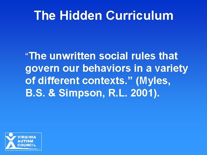 The Hidden Curriculum “The unwritten social rules that govern our behaviors in a variety