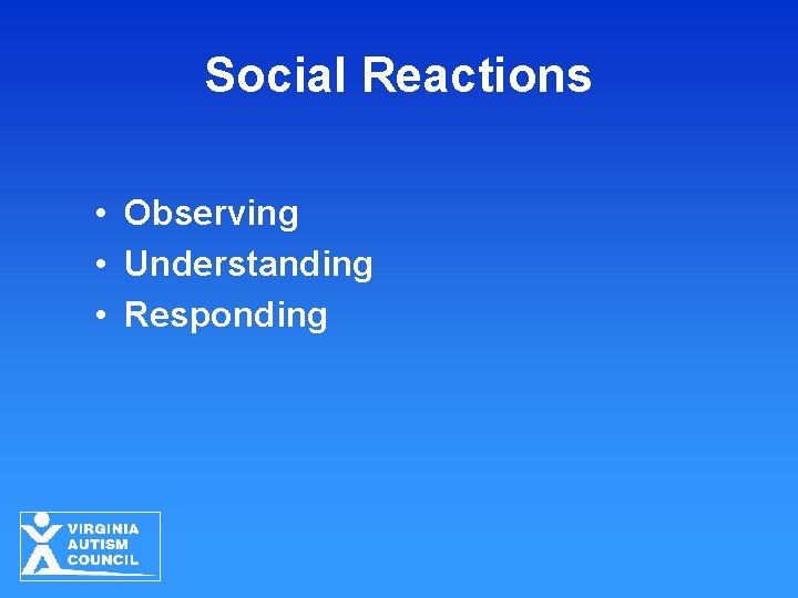 Social Reactions • Observing • Understanding • Responding 