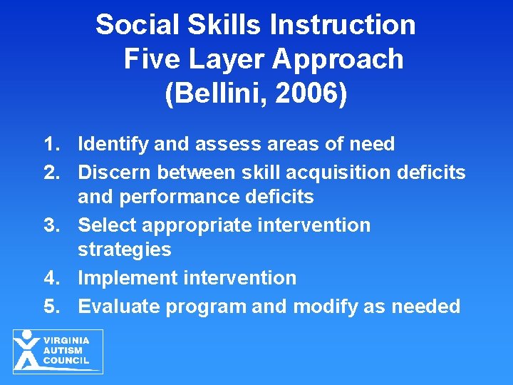 Social Skills Instruction Five Layer Approach (Bellini, 2006) 1. Identify and assess areas of