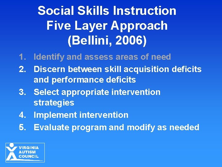 Social Skills Instruction Five Layer Approach (Bellini, 2006) 1. Identify and assess areas of