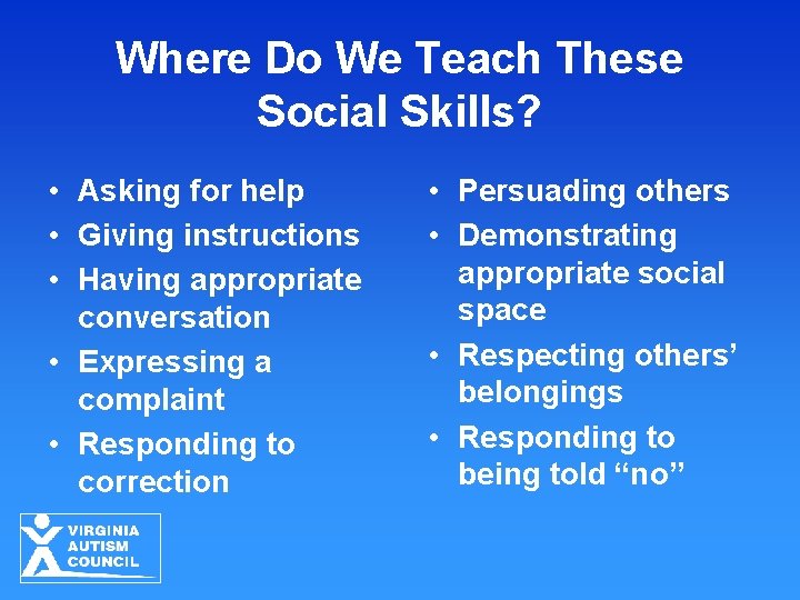 Where Do We Teach These Social Skills? • Asking for help • Giving instructions
