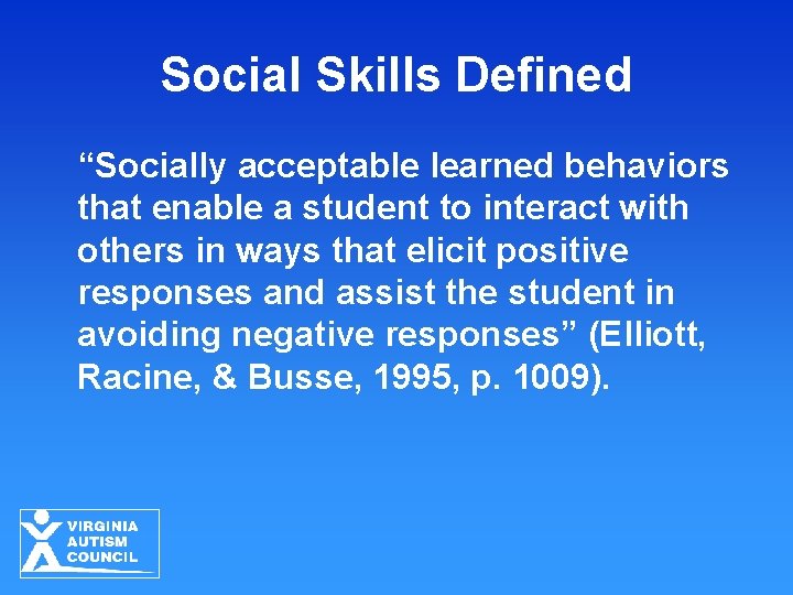 Social Skills Defined “Socially acceptable learned behaviors that enable a student to interact with