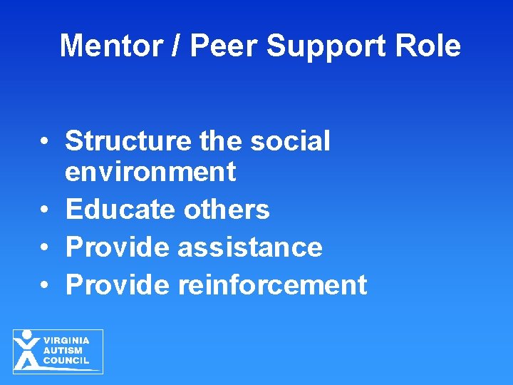 Mentor / Peer Support Role • Structure the social environment • Educate others •